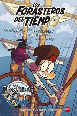 LOS FORASTEROS DEL TIEMPO - LA AVENTURA DE LOS BALBUENA EN EL GALEON PIRATA