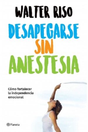 DESAPEGARSE SIN ANASTESIA