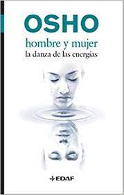 OSHO HOMBRE Y MUJER - LA DANZA DE LAS ENERGIAS