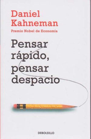 PENSAR RÁPIDO, PENSAR DESPACIO
