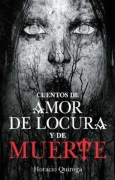CUENTOS DE AMOR, DE LOCURA Y DE MUERTE