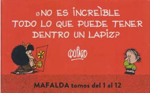 MAFALDA - NO ES INCREIBLE TODO LO QUE PUEDE TENER DENTRO UN LÁPIZ?
