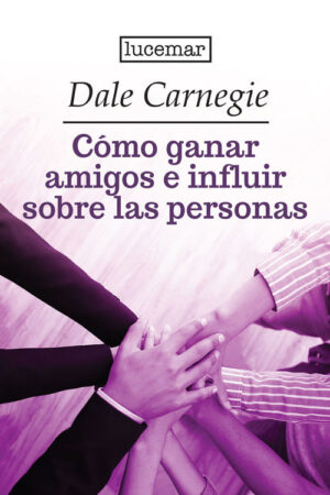 COMO GANAR AMIGOS E INFLUIR SOBRE LAS PERSONAS