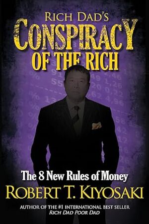 RICH DAD'S CONSPIRACY OF THE RICH