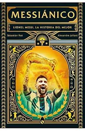 MESSIANICO: LIONEL MESSI, LA HISTORIA DEL MEJOR.