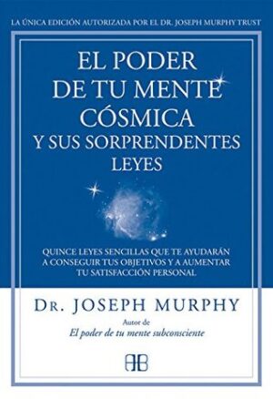 EL PODER DE TU MENTE CÓSMICA Y SUS SORPRENDENTES LEYES