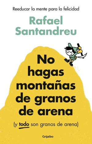 NO HAGAS MONTAÑAS DE GRANOS DE ARENA