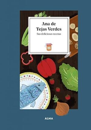 ANA DE LAS TEJAS VERDES - SUS DELICIOSAS RECETAS
