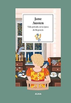 JANE AUSTEN: VIDA PRIVADA EN LA ÉPOCA DE REGENCIA