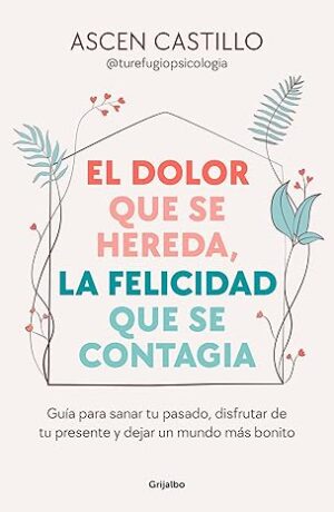 EL DOLOR QUE SE HEREDA, LA FELICIDAD QUE SE CONTAGIA