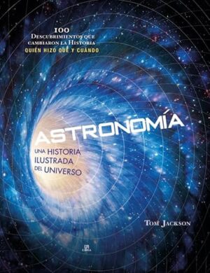 ASTRONOMIA UNA HISTORIA ILUSTRADA DEL UNIVERSO