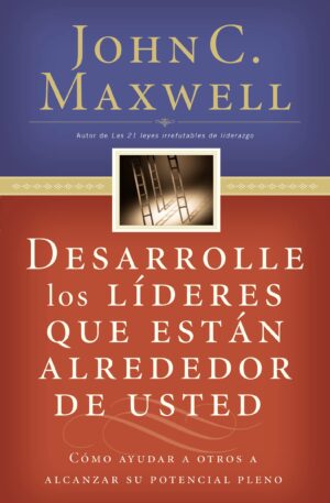 DESARROLLE LOS LIDERES QUE ESTAN ALREDEDOR DE USTED