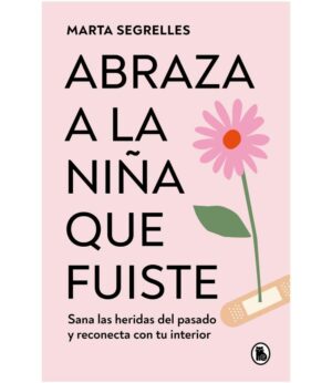 ABRAZA A LA NIÑA QUE FUISTE