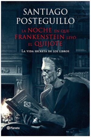 LA NOCHE EN QUE FRANKENSTEIN LEYO EL QUIJOTE