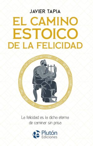 EL CAMINO ESTOICO DE LA FELICIDAD