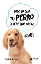 TODO LO QUE TU PERRO QUIERE QUE SEPAS DEL PERRO