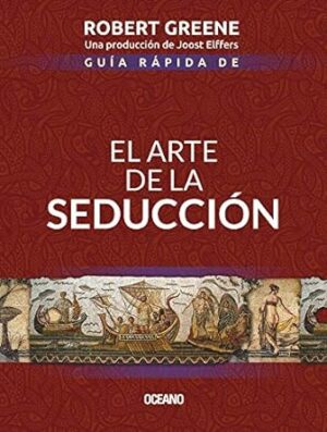GUIA RÁPIDA DE EL ARTE DE LA SEDUCCIÓN