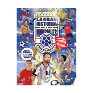 LA GRAN HISTORIA DE LOS MUNDIALES