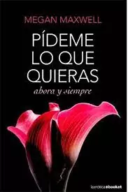 PIDEME LO QUE QUIERAS, AHORA Y SIEMPRE